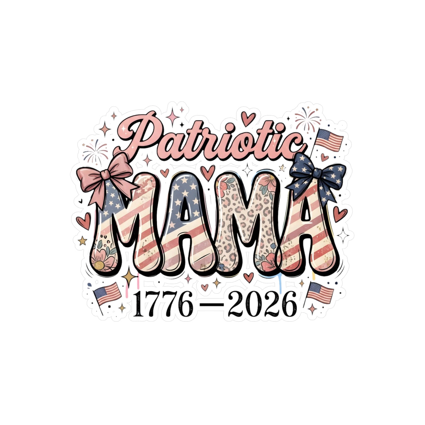 #250 Patriotic Mama 1776–2026 American Flag Vinyl Sticker Kiss-Cut Decal (Fourth of July)