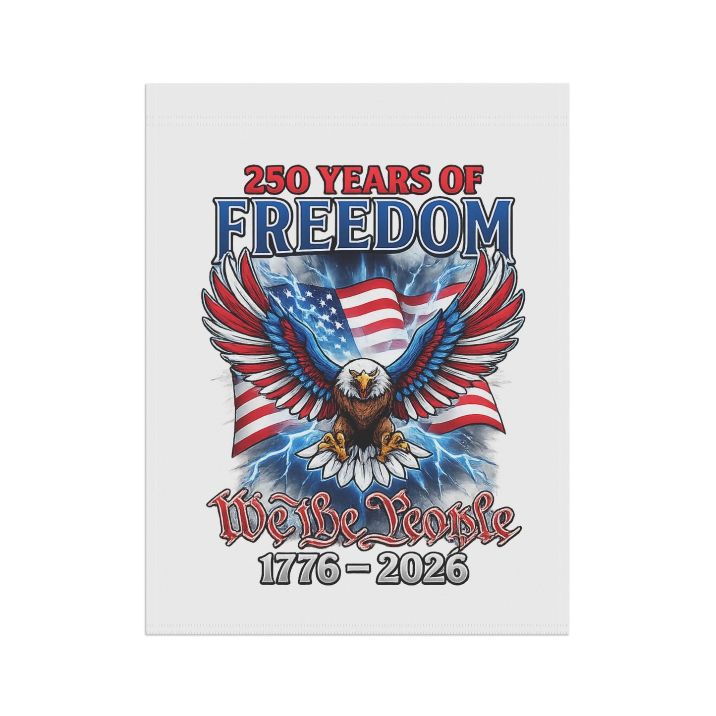 #250 250 Years of Freedom Garden Flag — We the People Patriotic House Banner