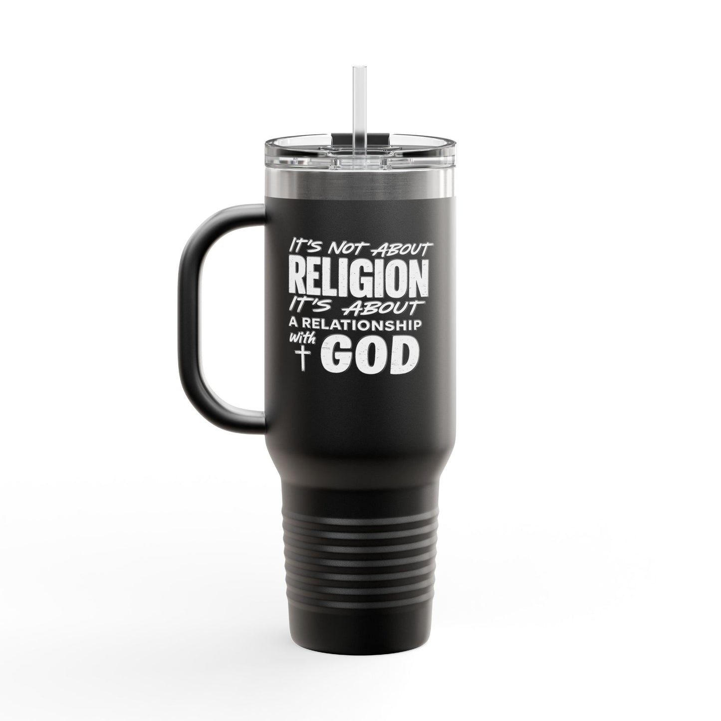 It's Not About Religion, It's About a Relationship with God - 40oz Insulated Travel Mug