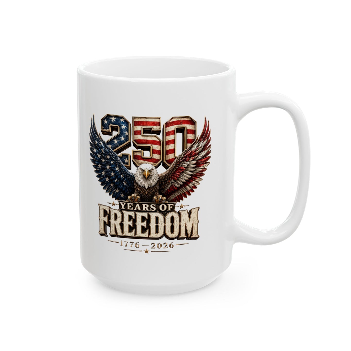 #250 250 Years of Freedom Eagle Patriotic American Flag Anniversary (1776–2026) 'Ceramic Mug Coffee Cup (11oz, 15oz)