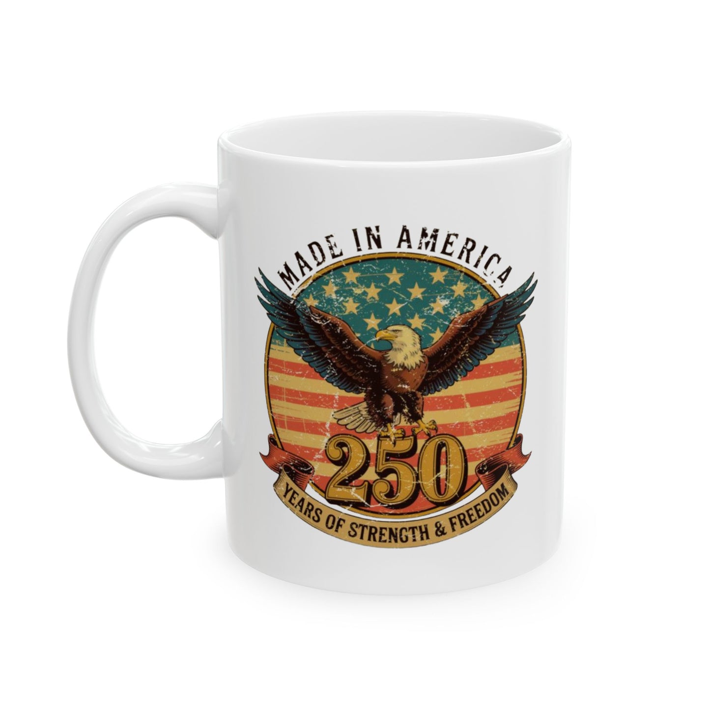#250 Made in America Eagle 250th Anniversary Patriotic 'Ceramic Mug Coffee Cup (11oz, 15oz)