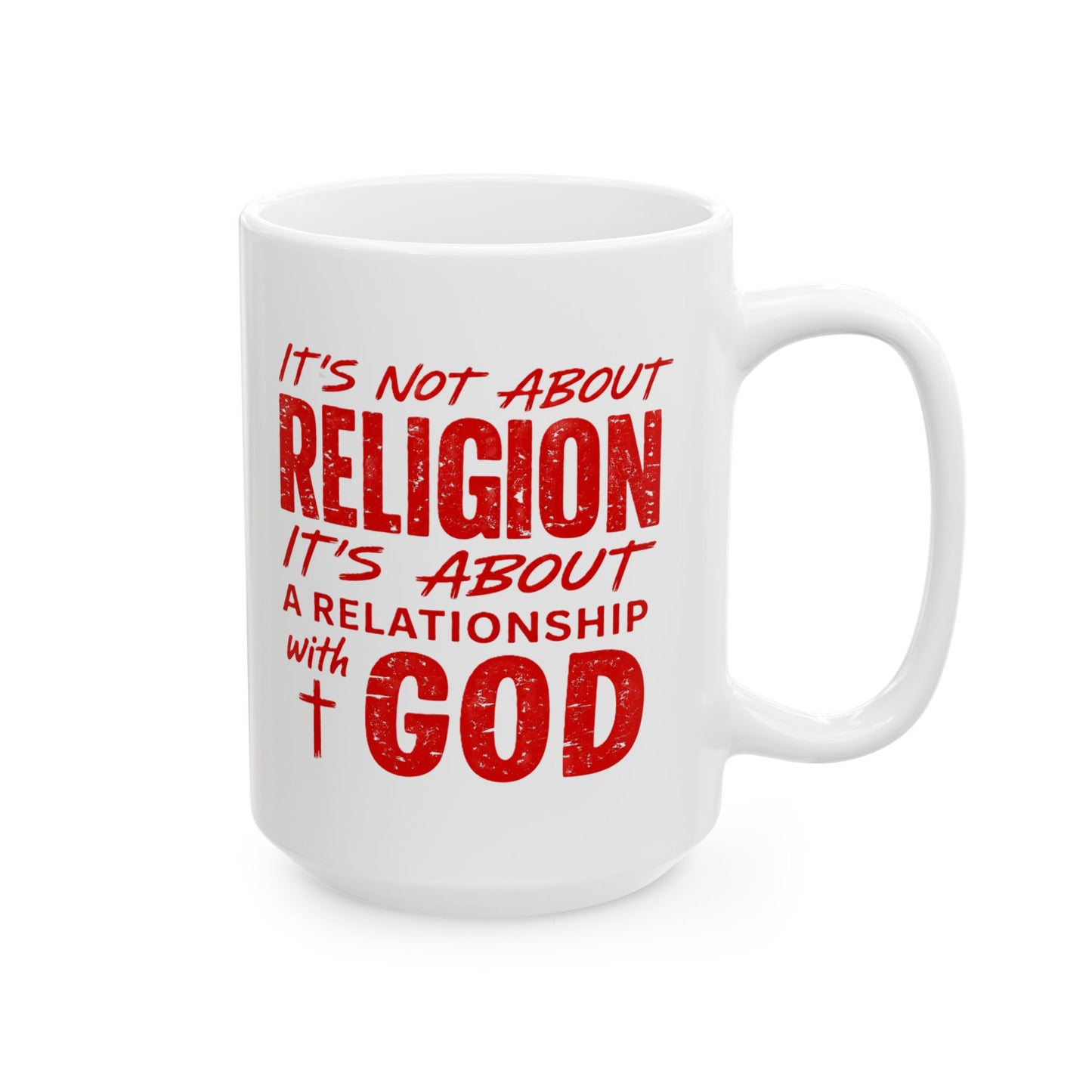 It's Not About Religion, It's About Relationship with God - Religious Faith Ceramic Mug 15oz