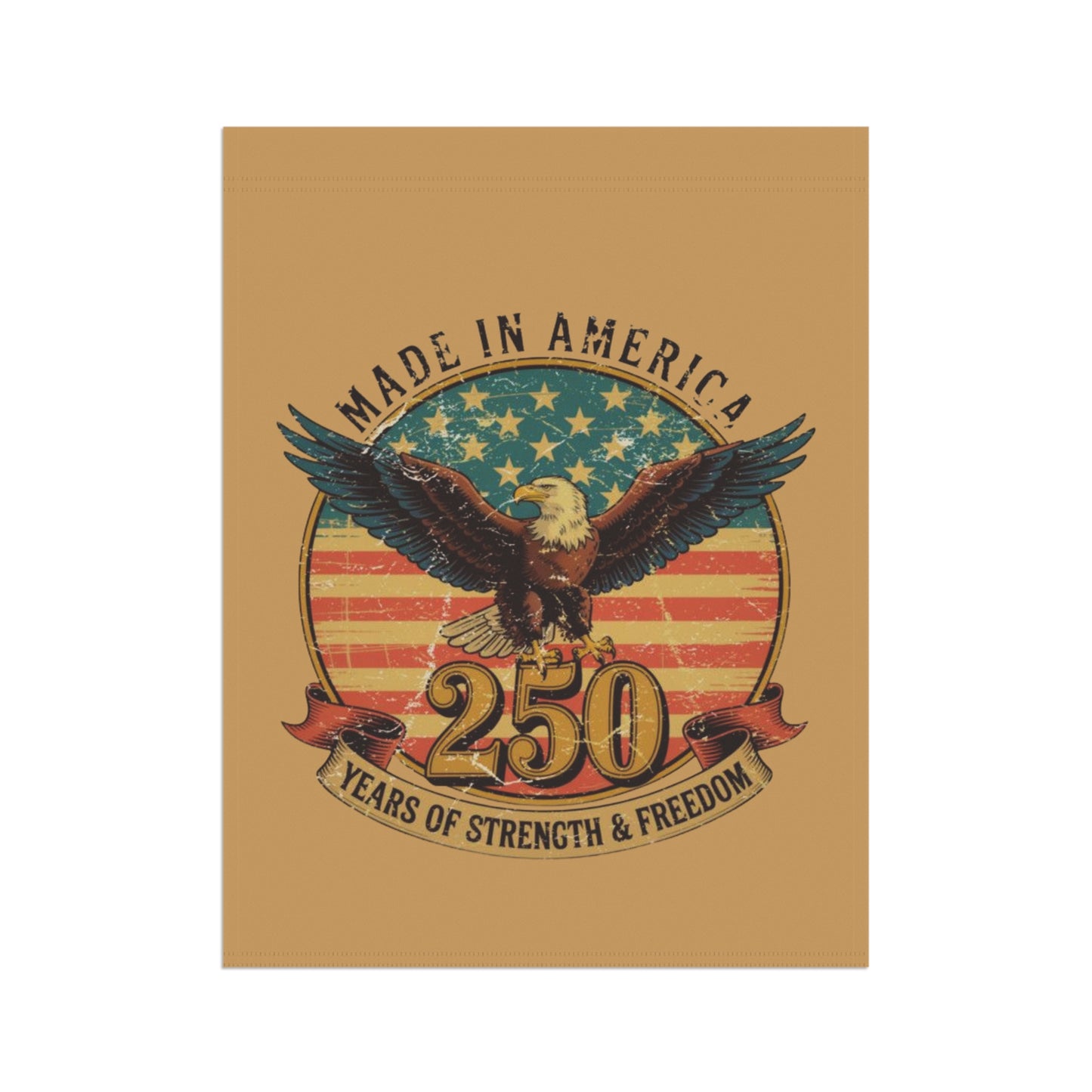 #250 Made in America Eagle 250th Anniversary Patriotic Garden Flag — House Banner