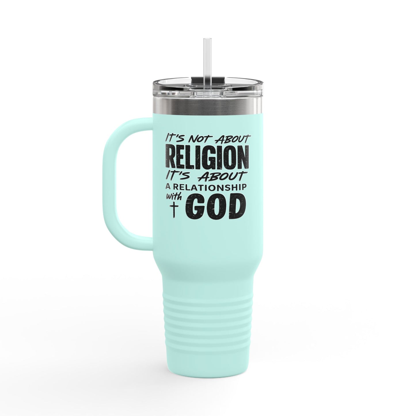 It's Not About Religion, It's About a Relationship with God - 40oz Insulated Travel Mug