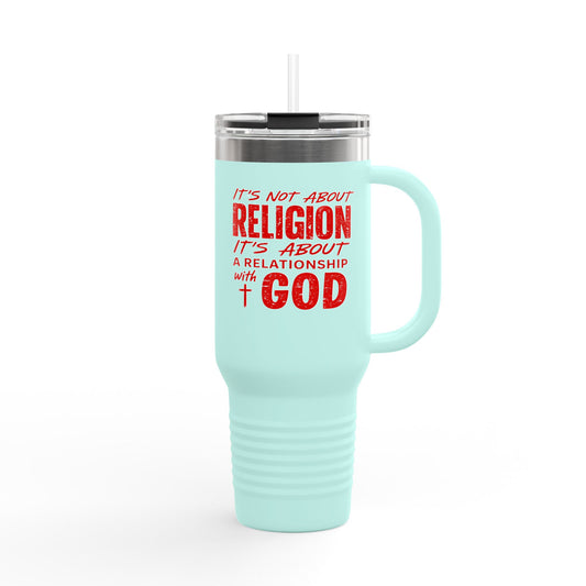 It's Not About Religion, It's About a Relationship with God - 40oz Insulated Travel Mug