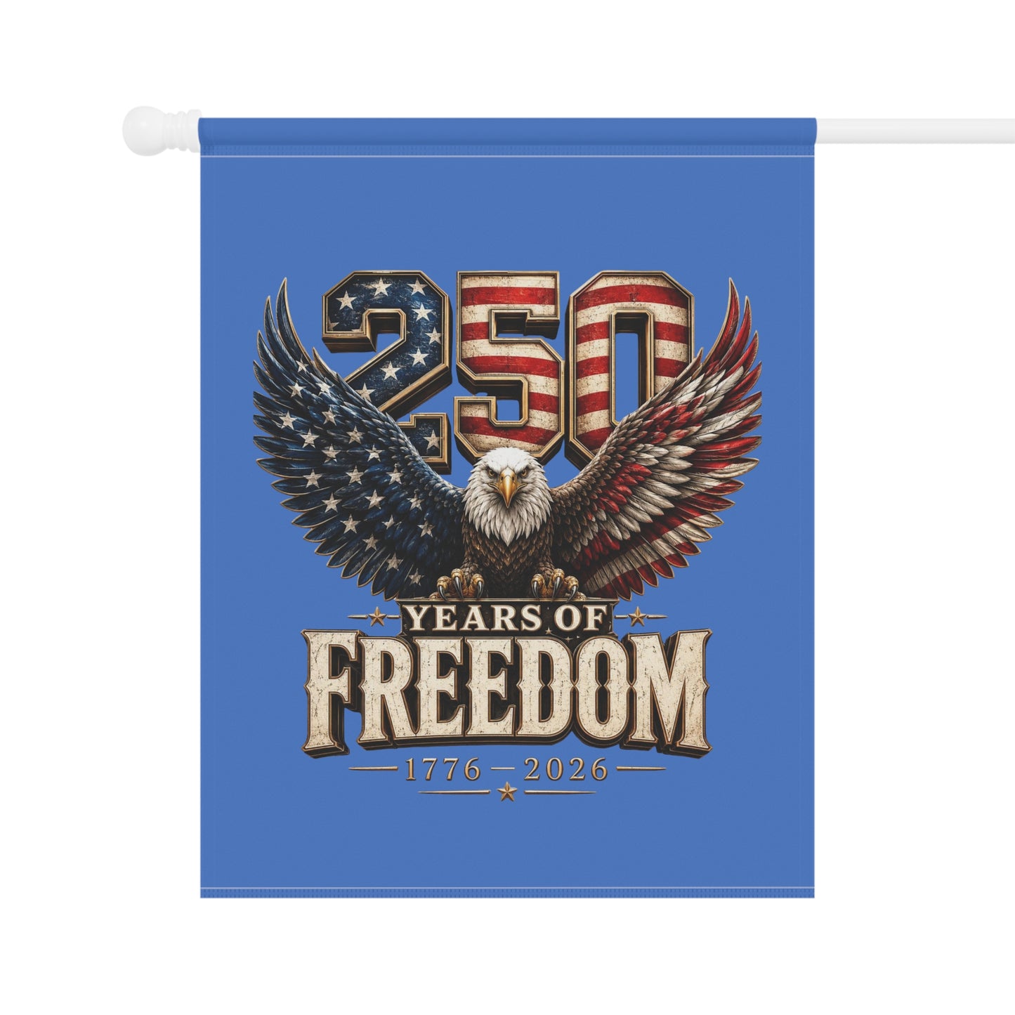 #250 250 Years of Freedom Eagle Patriotic American Flag Anniversary (1776–2026) Garden Flag — House Banner