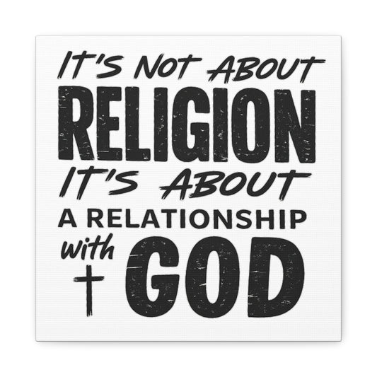 It's Not About Religion, It's About a Relationship with God - Faith Wall Canvas