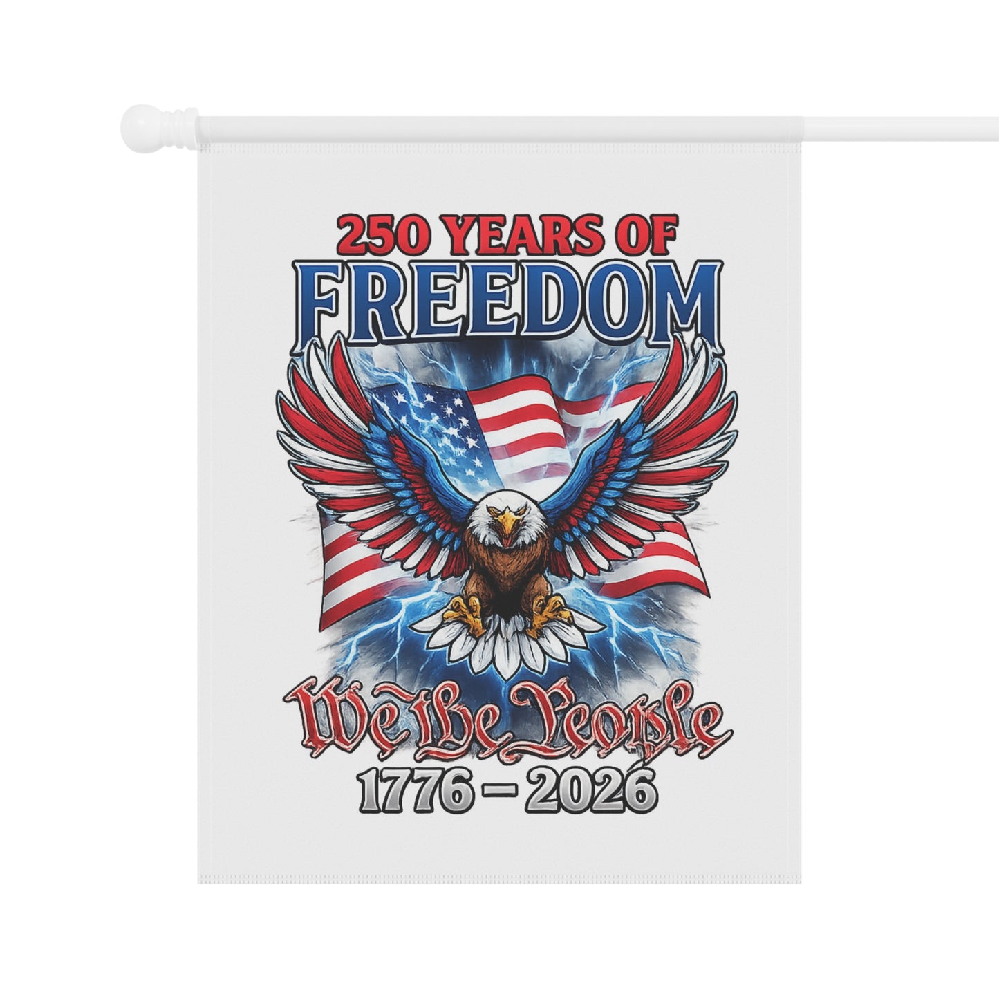#250 250 Years of Freedom Garden Flag — We the People Patriotic House Banner