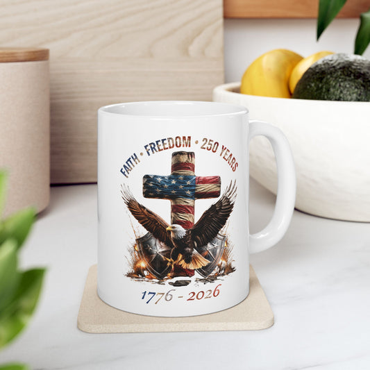 #250 Faith • Freedom 250 Years American Flag Cross & Eagle 1776-2026 'Ceramic Mug Coffee Cup (11oz, 15oz)