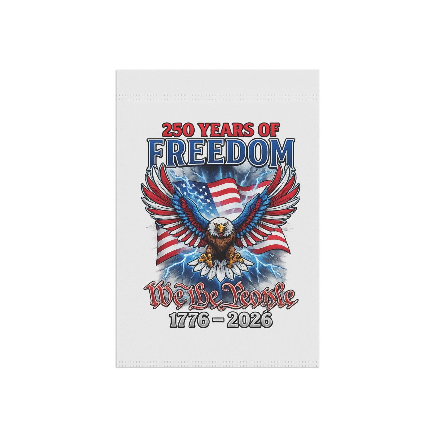 #250 250 Years of Freedom Garden Flag — We the People Patriotic House Banner