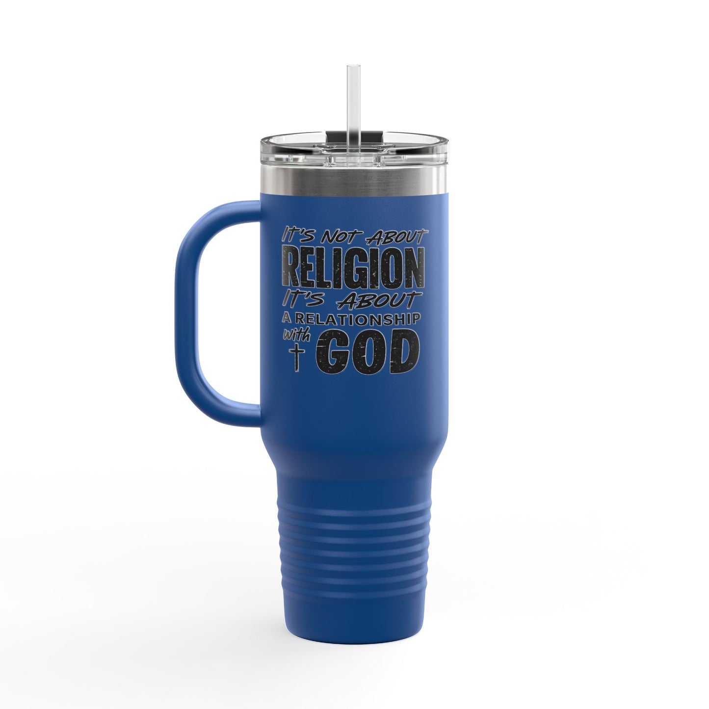 It's Not About Religion, It's About a Relationship with God - 40oz Insulated Travel Mug
