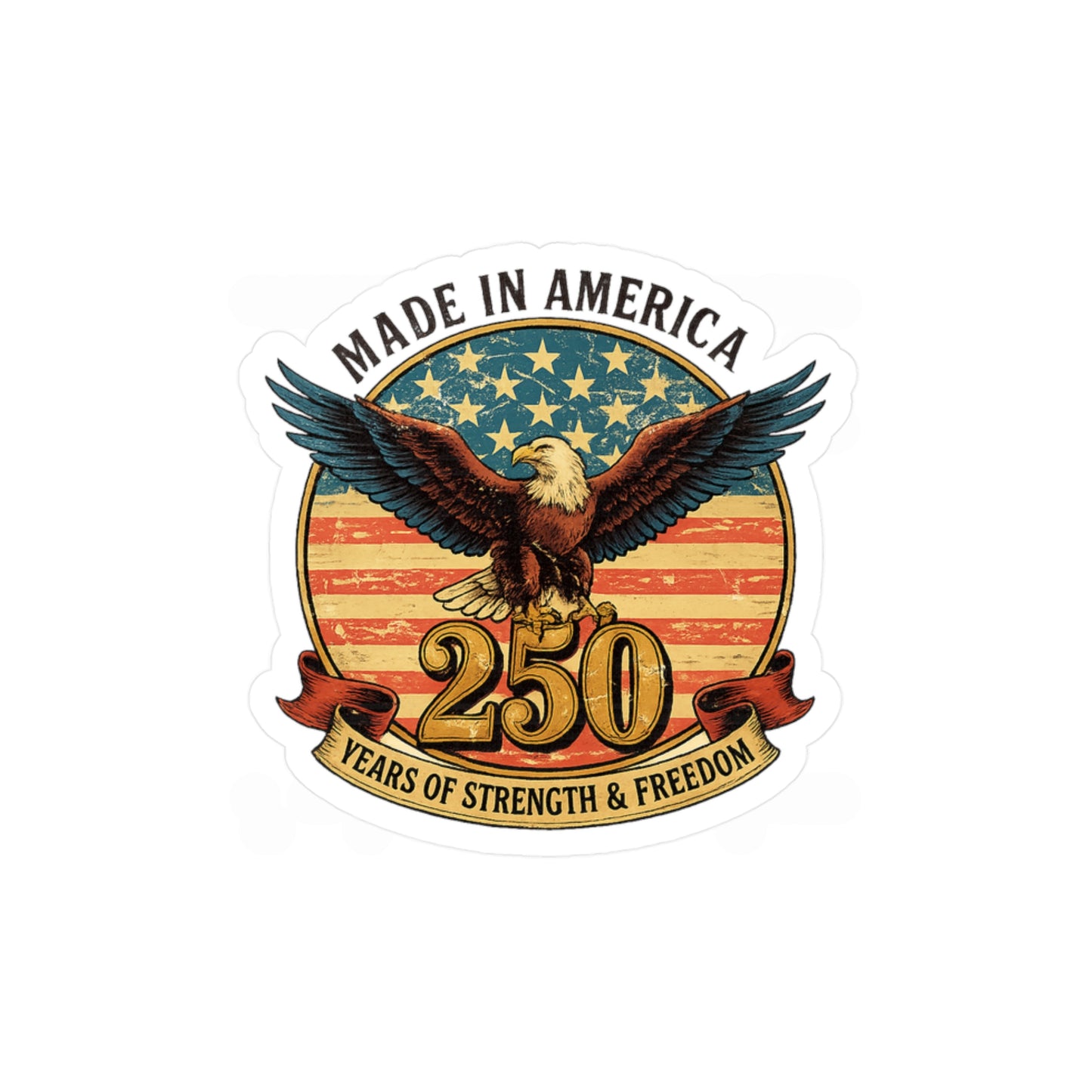#250 Made in America Eagle 250th Anniversary Patriotic Vinyl Decal — Patriotic Kiss-Cut Sticker