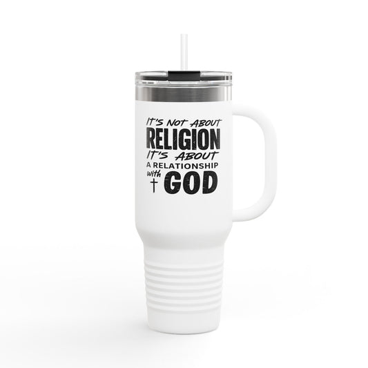 It's Not About Religion, It's About a Relationship with God - 40oz Insulated Travel Mug
