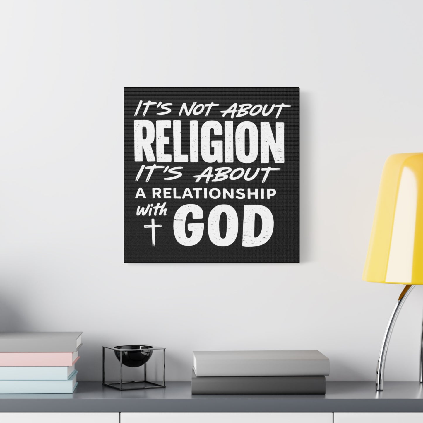 It's Not About Religion, It's About a Relationship with God - Faith Wall Canvas
