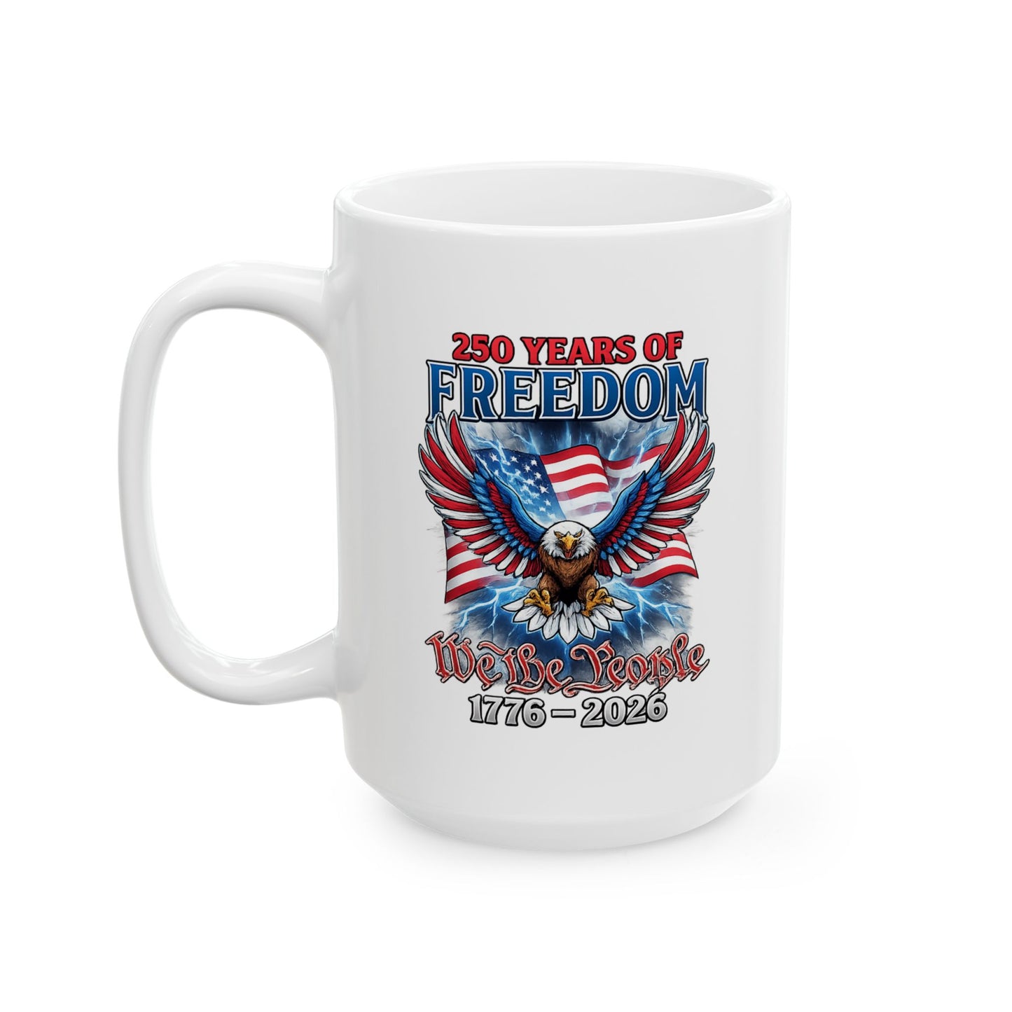 #250 250 Years of Freedom 1776–2026 Eagle Patriotic Ceramic Mug (11oz, 15oz)