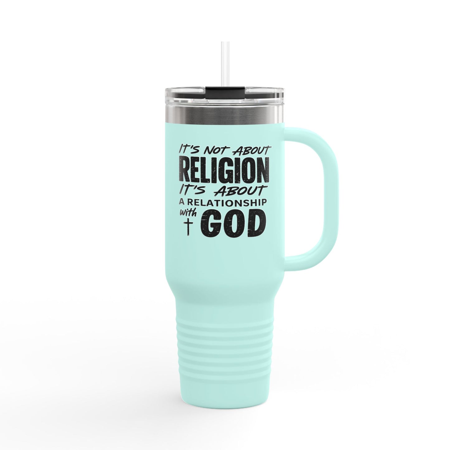 It's Not About Religion, It's About a Relationship with God - 40oz Insulated Travel Mug