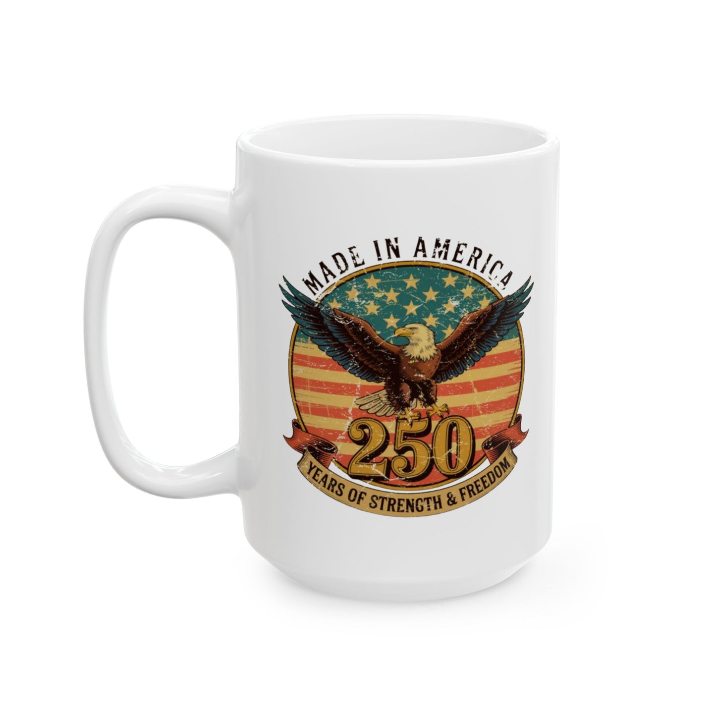 #250 Made in America Eagle 250th Anniversary Patriotic 'Ceramic Mug Coffee Cup (11oz, 15oz)