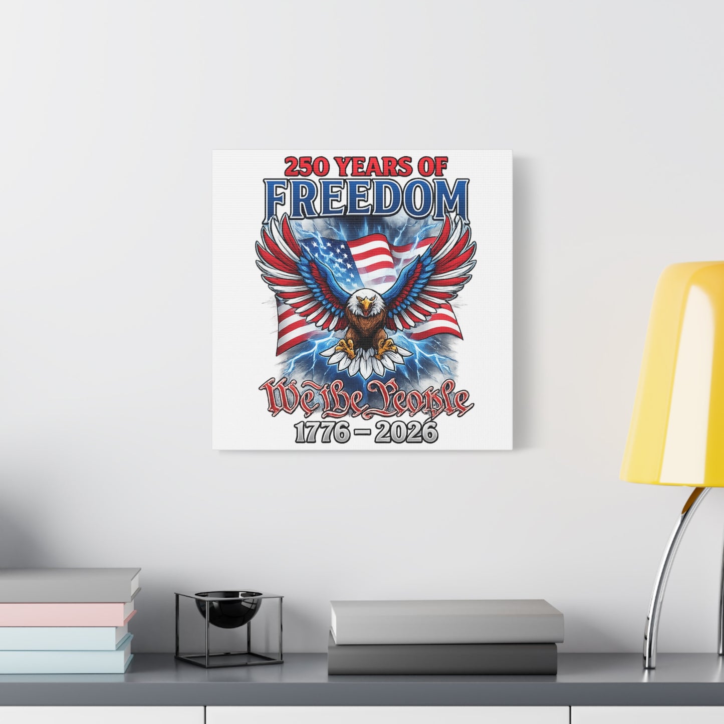 #250 250 Years of Freedom 1776–2026 Eagle Canvas Wall Art — "We the People" Patriotic Decor