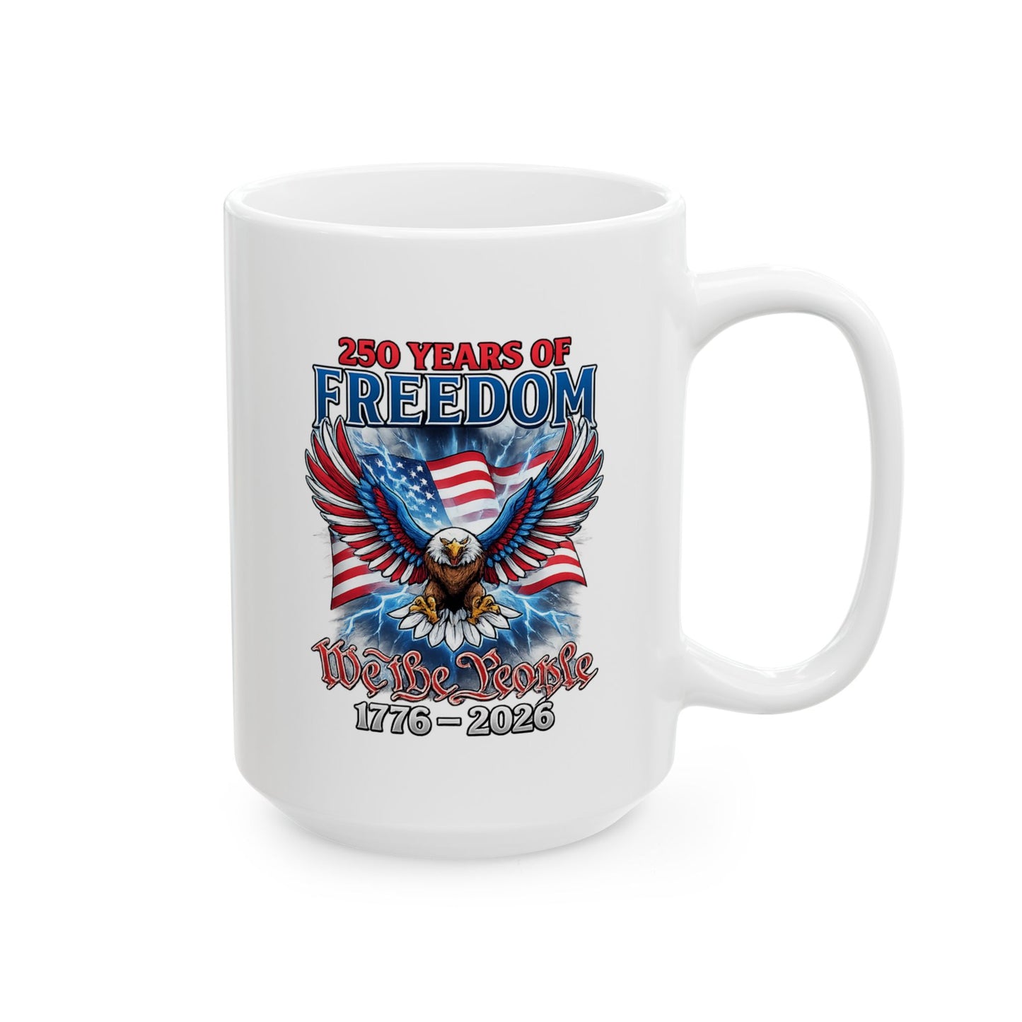 #250 250 Years of Freedom 1776–2026 Eagle Patriotic Ceramic Mug (11oz, 15oz)