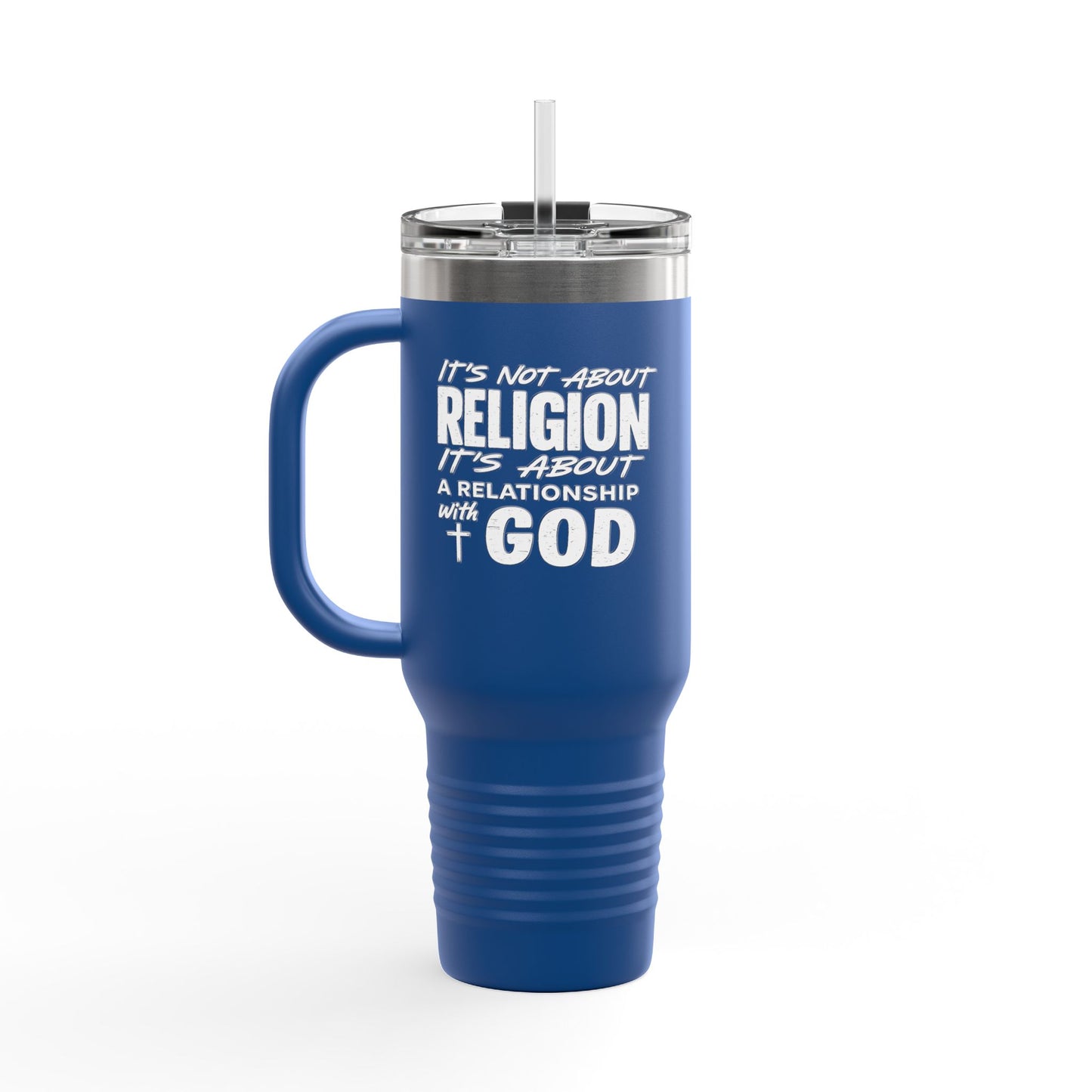 It's Not About Religion, It's About a Relationship with God - 40oz Insulated Travel Mug