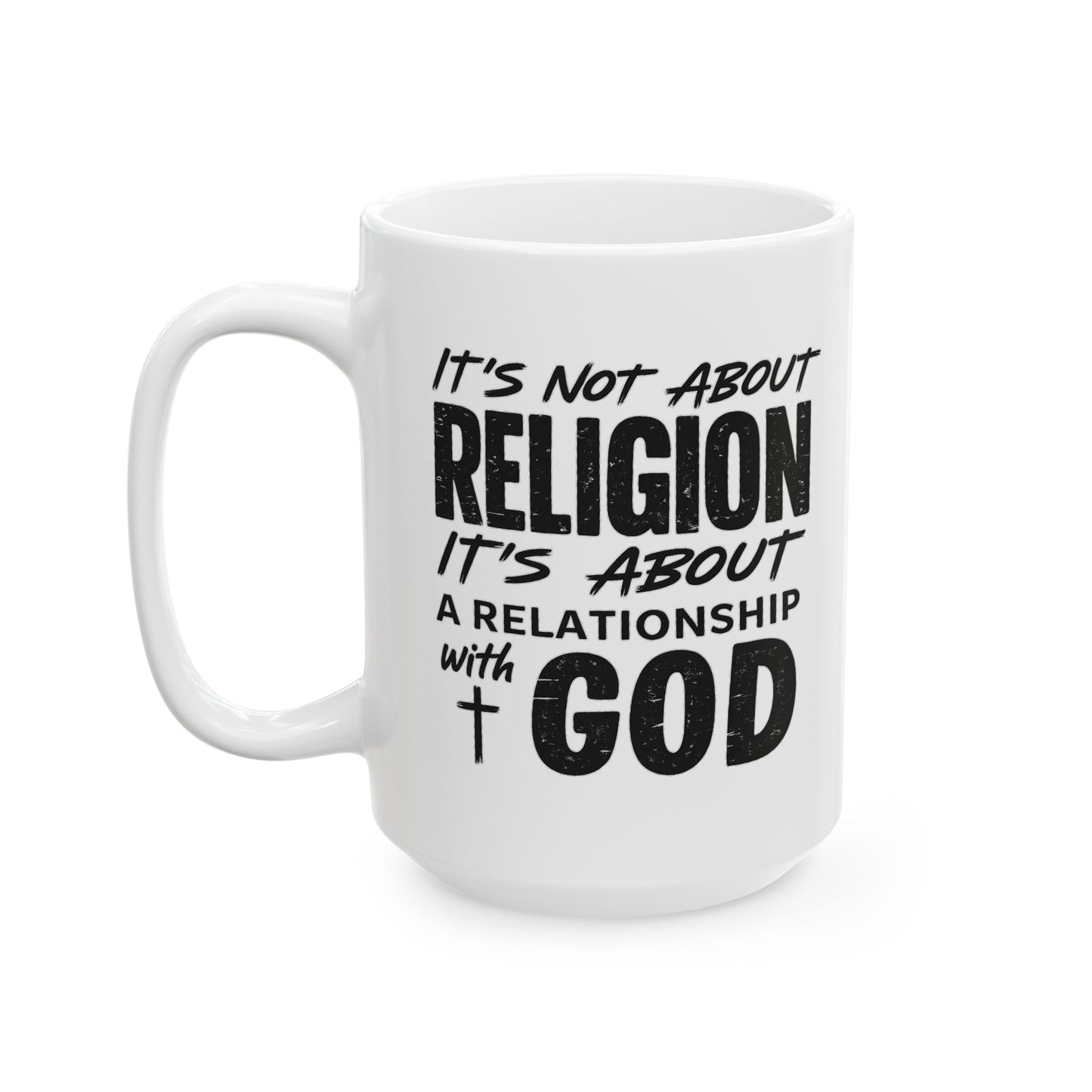 It's Not About Religion, It's About Relationship with God - Religious Faith Ceramic Mug 15oz