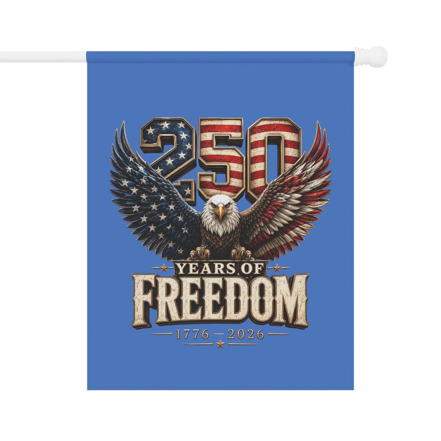 #250 250 Years of Freedom Eagle Patriotic American Flag Anniversary (1776–2026) Garden Flag — House Banner