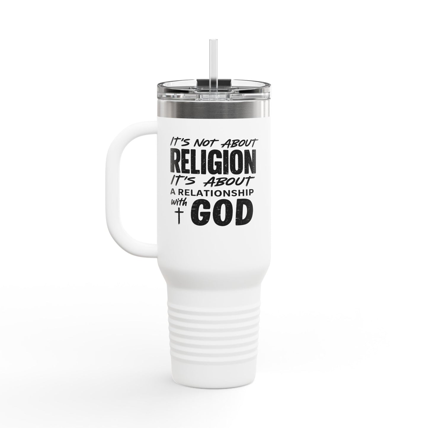 It's Not About Religion, It's About a Relationship with God - 40oz Insulated Travel Mug