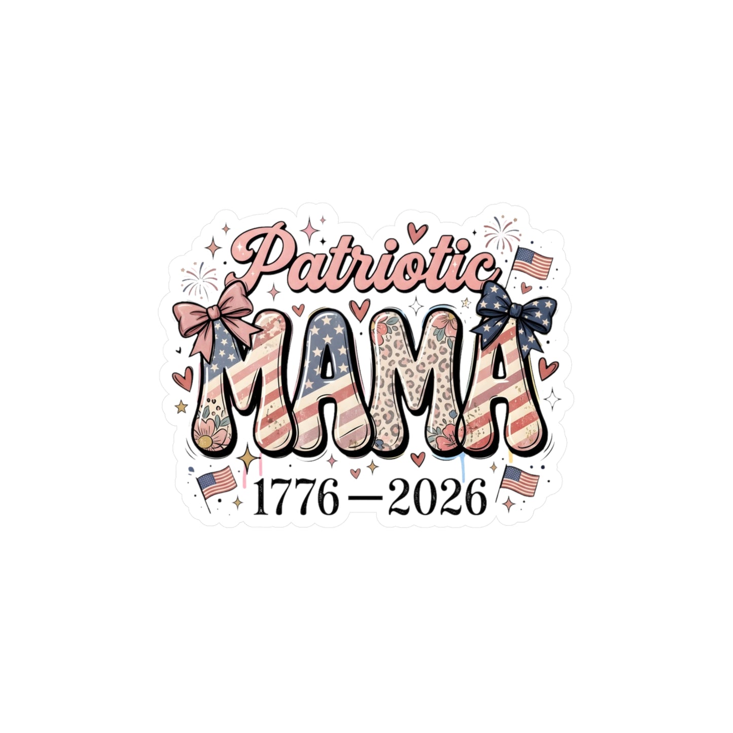 #250 Patriotic Mama 1776–2026 American Flag Vinyl Sticker Kiss-Cut Decal (Fourth of July)
