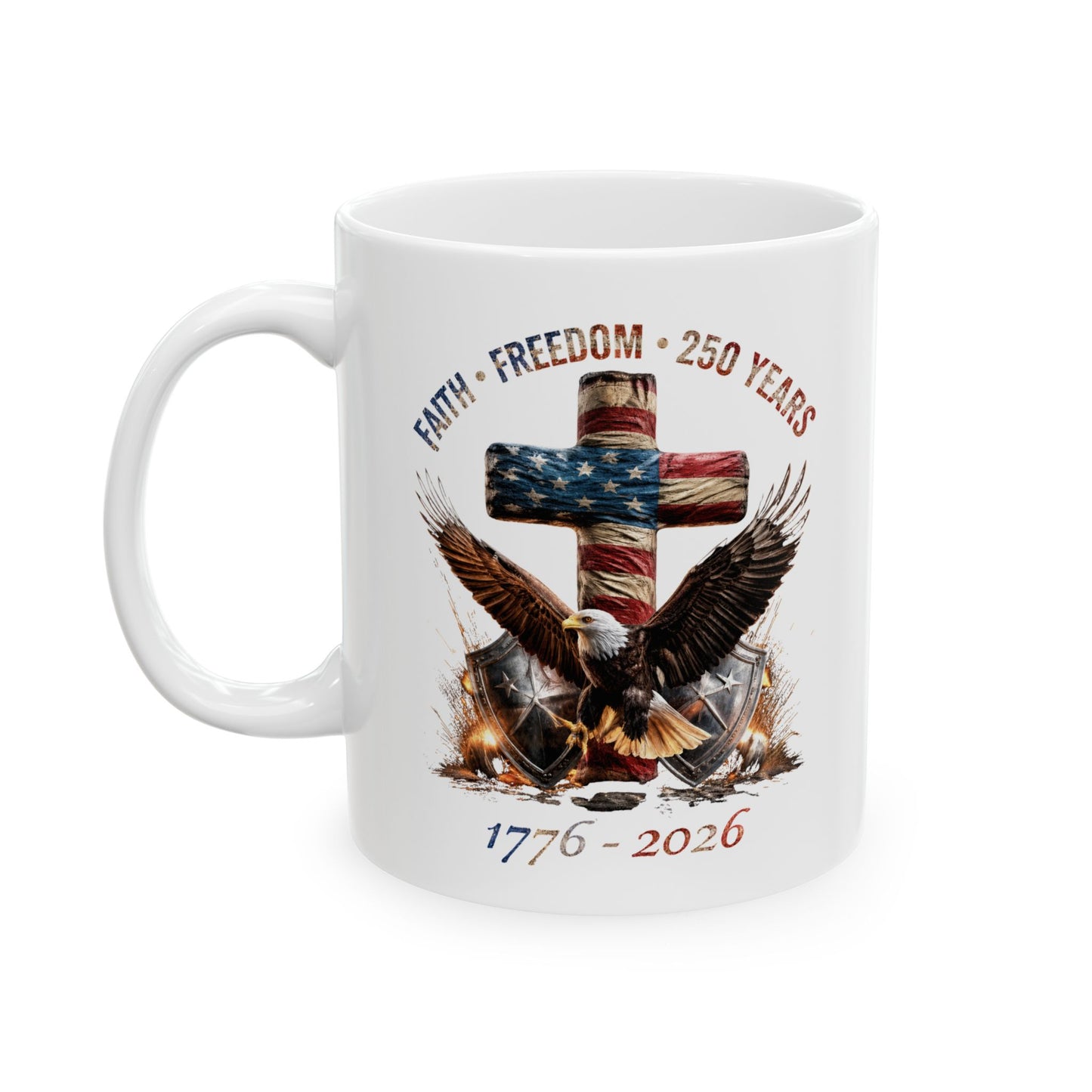 #250 Faith • Freedom 250 Years American Flag Cross & Eagle 1776-2026 'Ceramic Mug Coffee Cup (11oz, 15oz)