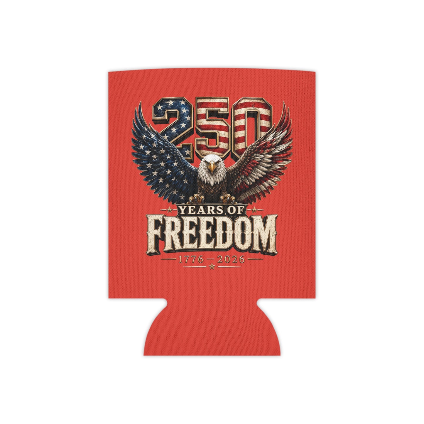 #250 250 Years of Freedom Eagle Patriotic American Flag Anniversary (1776–2026) Can Cooler - Beverage Koozie