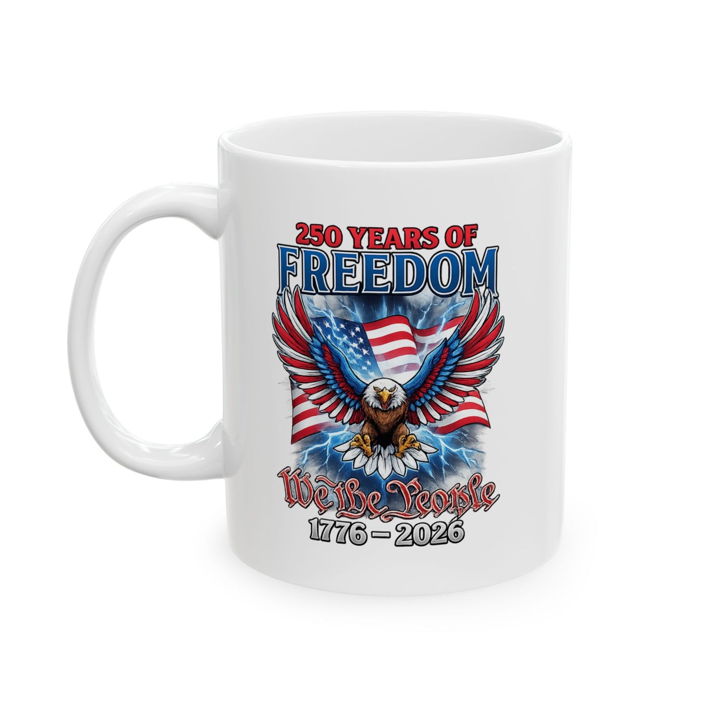 #250 250 Years of Freedom 1776–2026 Eagle Patriotic Ceramic Mug (11oz, 15oz)