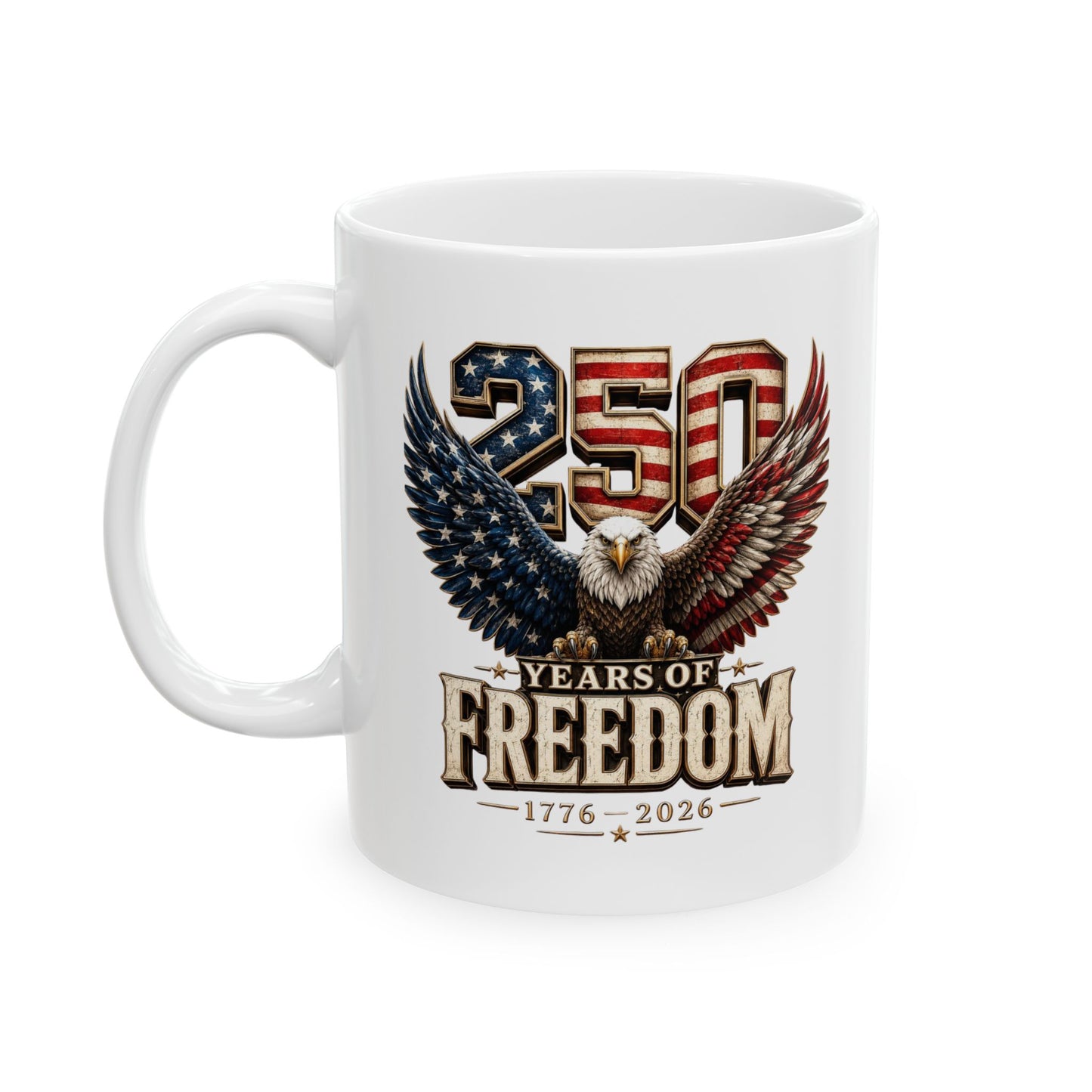 #250 250 Years of Freedom Eagle Patriotic American Flag Anniversary (1776–2026) 'Ceramic Mug Coffee Cup (11oz, 15oz)