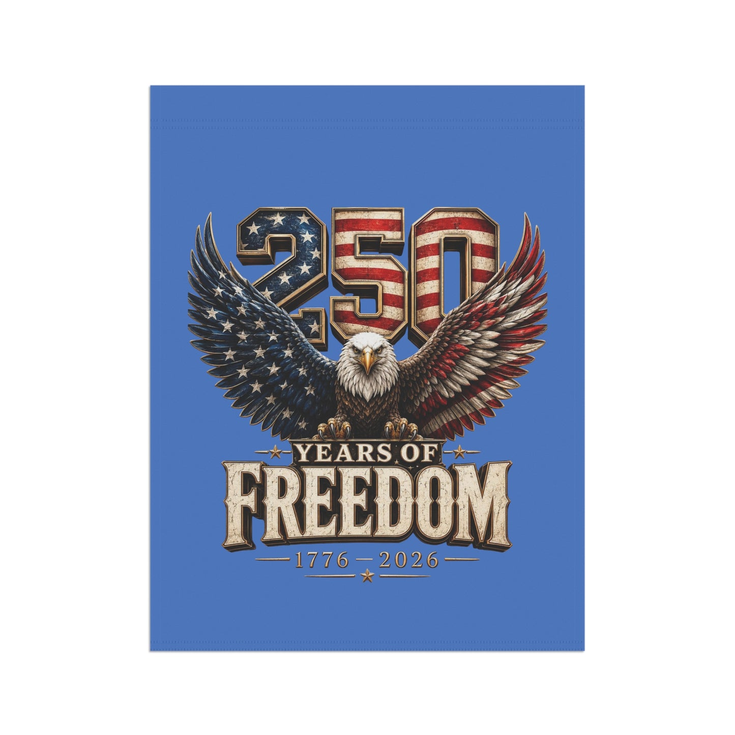 #250 250 Years of Freedom Eagle Patriotic American Flag Anniversary (1776–2026) Garden Flag — House Banner
