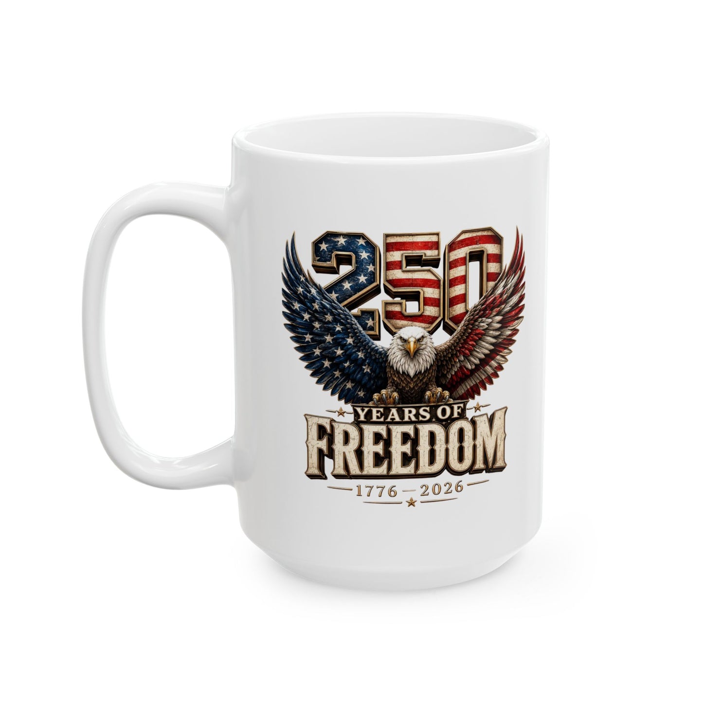 #250 250 Years of Freedom Eagle Patriotic American Flag Anniversary (1776–2026) 'Ceramic Mug Coffee Cup (11oz, 15oz)