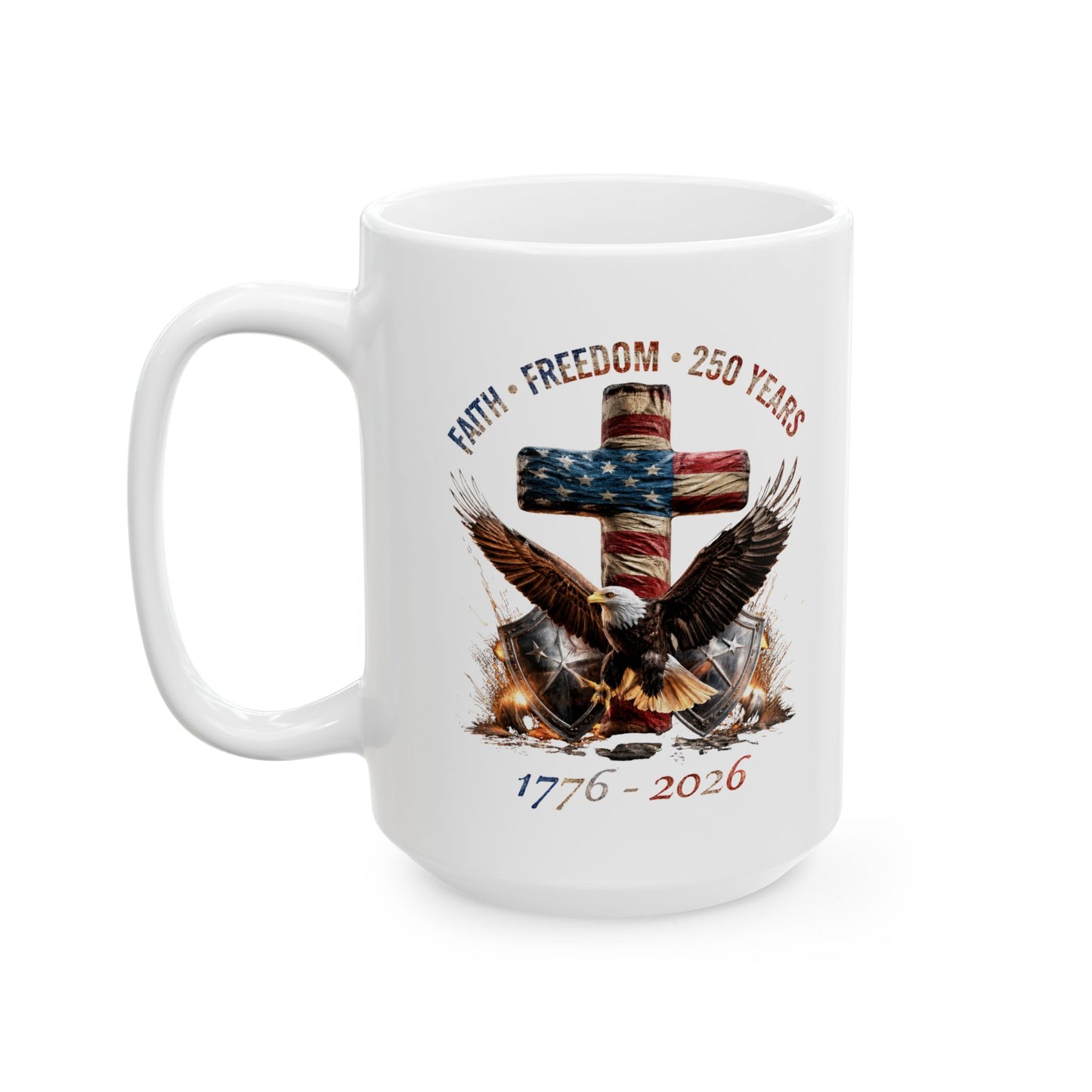 #250 Faith • Freedom 250 Years American Flag Cross & Eagle 1776-2026 'Ceramic Mug Coffee Cup (11oz, 15oz)