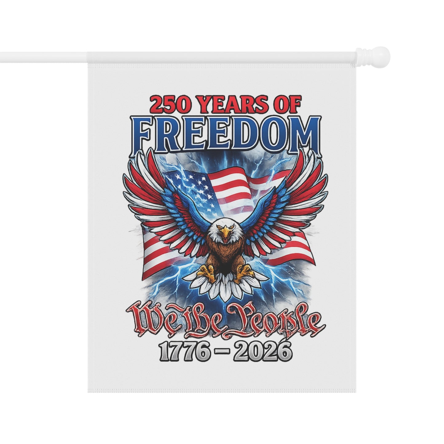 #250 250 Years of Freedom Garden Flag — We the People Patriotic House Banner