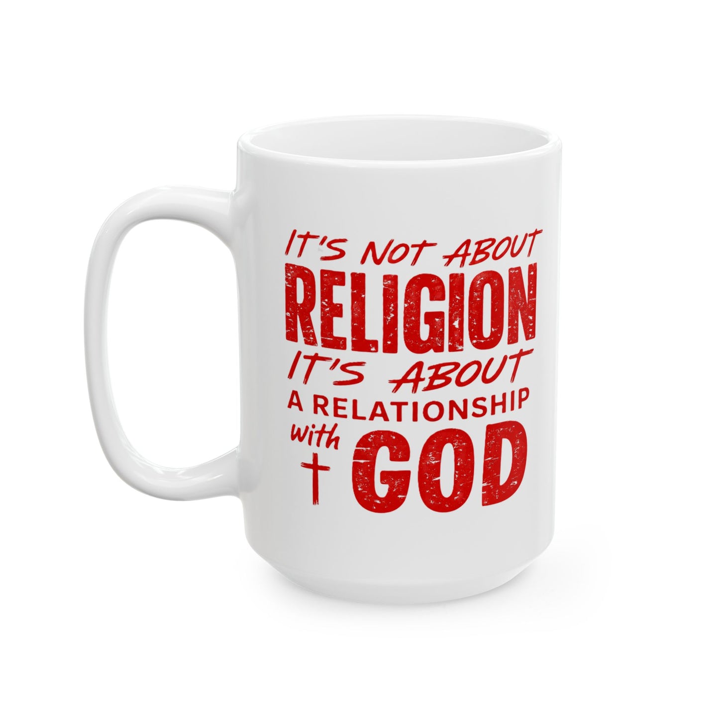 It's Not About Religion, It's About Relationship with God - Religious Faith Ceramic Mug 15oz