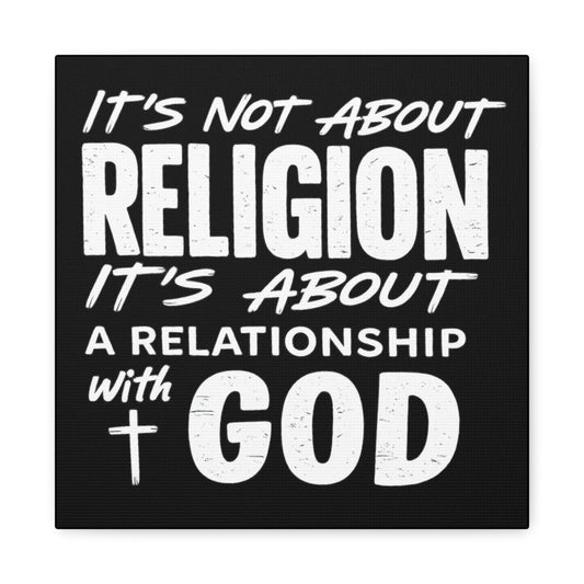 It's Not About Religion, It's About a Relationship with God - Faith Wall Canvas