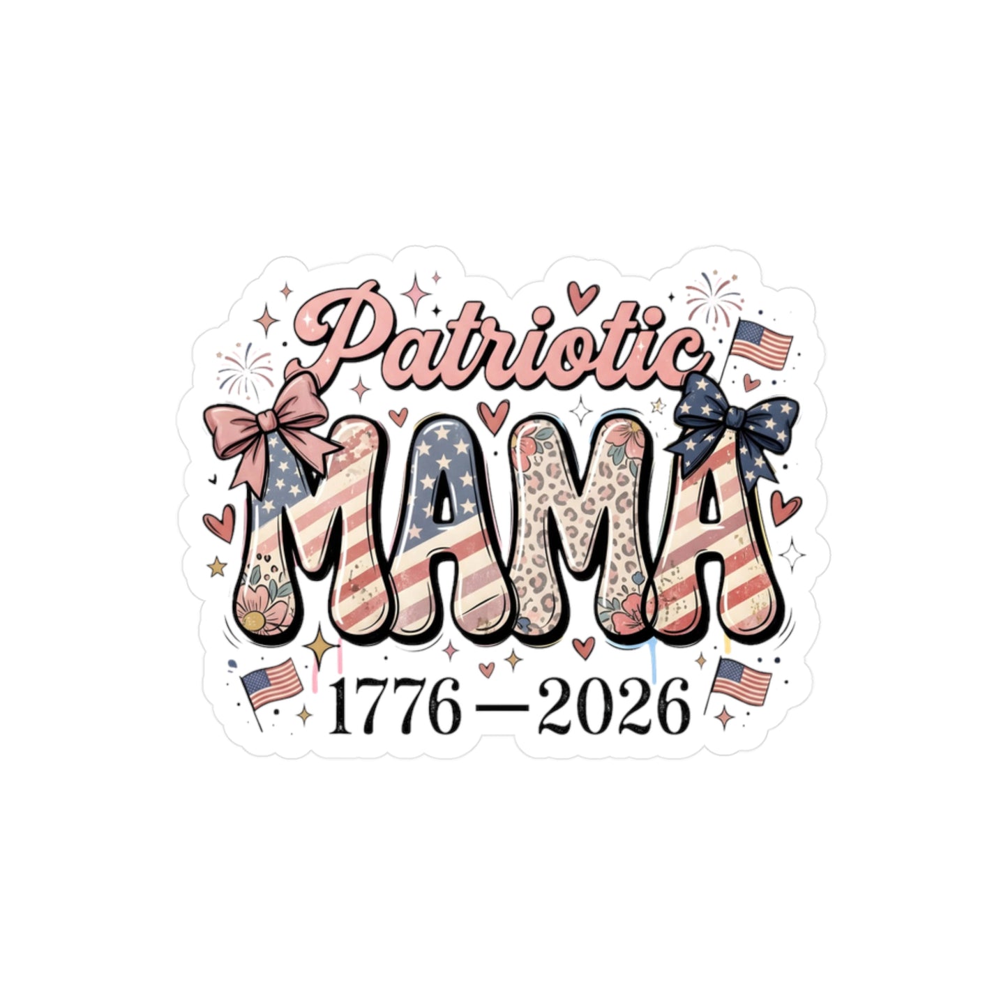 #250 Patriotic Mama 1776–2026 American Flag Vinyl Sticker Kiss-Cut Decal (Fourth of July)